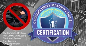 What Are the Common Missteps That CMMC Consulting Eliminates Before They Become Audit Nightmares